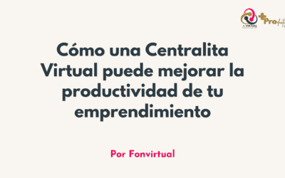 Cómo una Centralita Virtual puede mejorar la productividad de tu emprendimiento