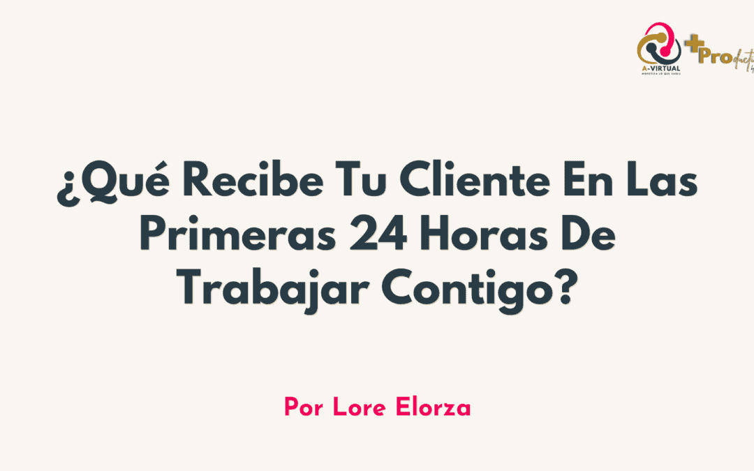 ¿Qué Recibe Tu Cliente En Las Primeras 24 Horas De Trabajar Contigo?